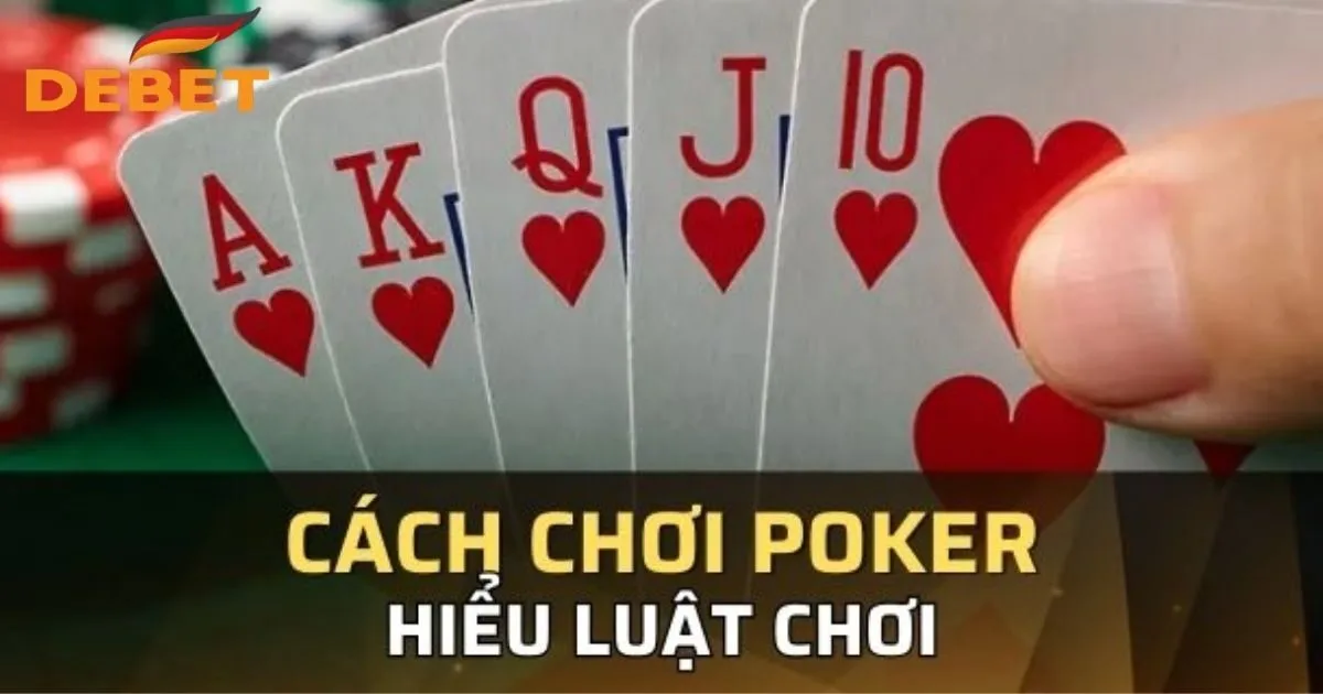 Cách Chơi Bài Poker Cụ Thể Cùng Một Vài Bí Kíp Hữu Ích