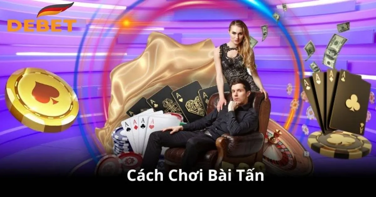 Cách đánh bài tấn tân thủ cần nắm được