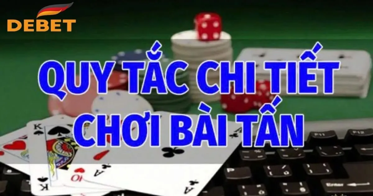 Bật Mí Từ A - Z Cách Đánh Bài Tấn Cho Tân Thủ Tại Debet