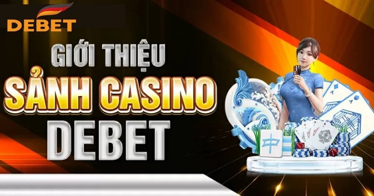 Giới thiệu sảnh casino Debet