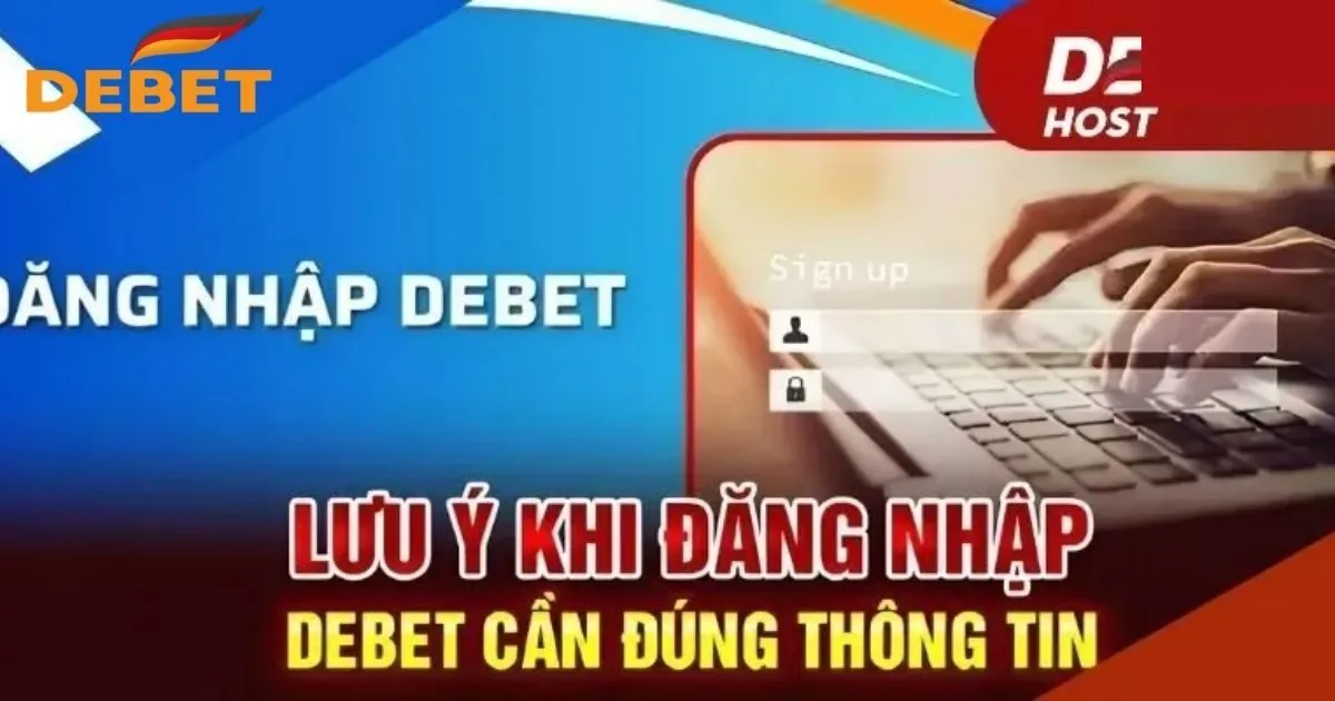 Một số lưu ý khi đăng nhập Debet mà bạn chưa biết